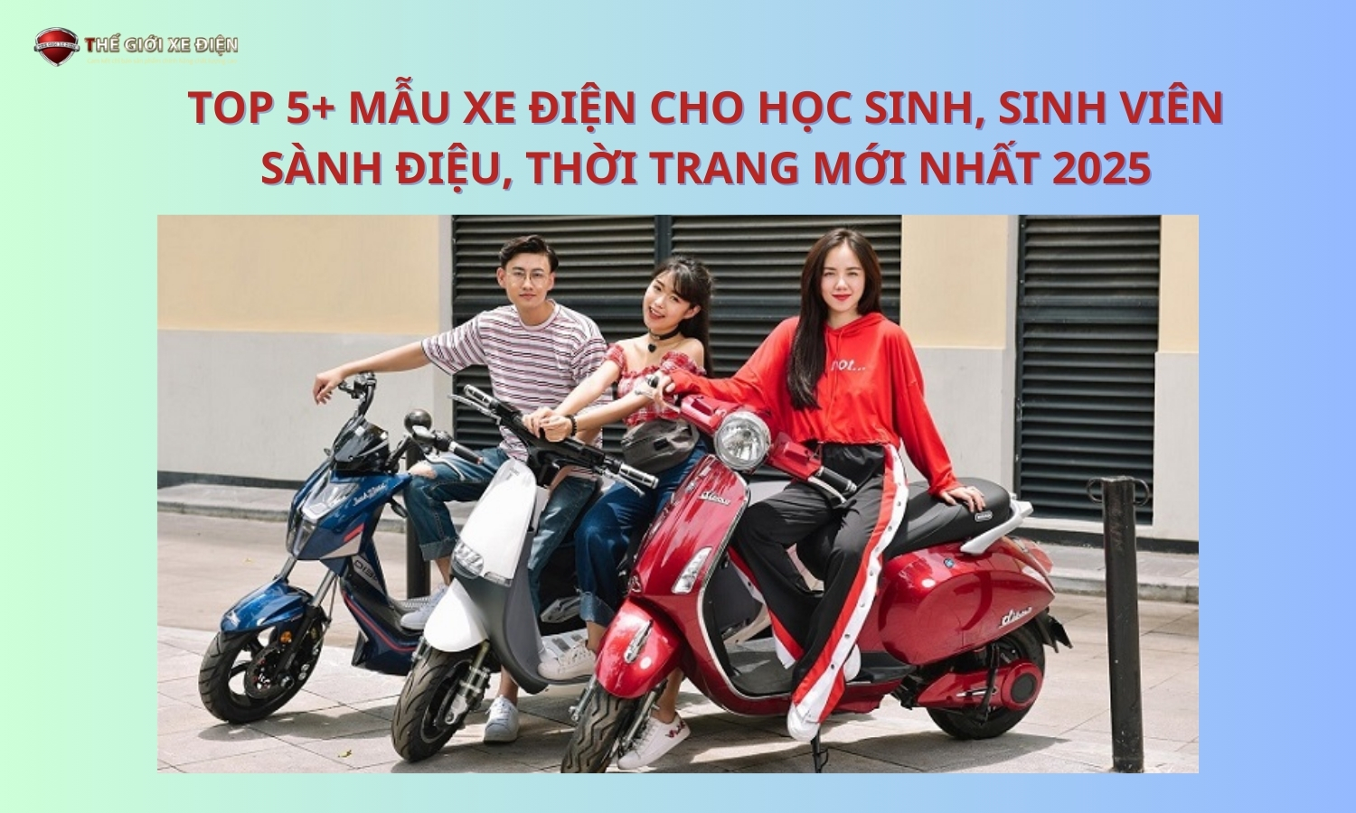 Top 5+ mẫu xe điện cho học sinh, sinh viên sành điệu, thời trang mới nhất 2025