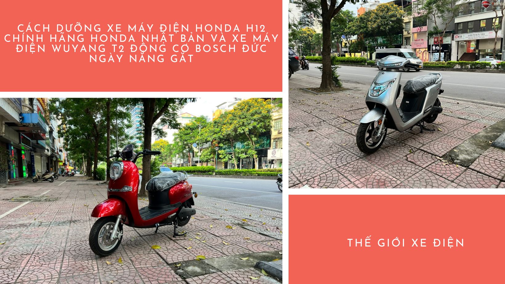 Cách dưỡng xe máy điện Honda H12 chính hãng Honda Nhật Bản và xe máy điện WUYANG T2 động cơ Bosch Đức ngày nắng gắt 